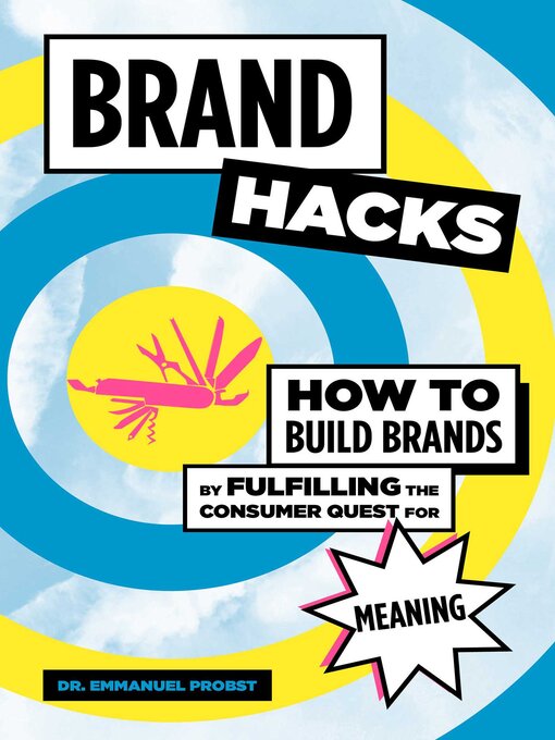 Title details for Brand Hacks: How to Build Brands by Fulfilling the Consumer Quest for Meaning by Emmanuel Probst - Wait list